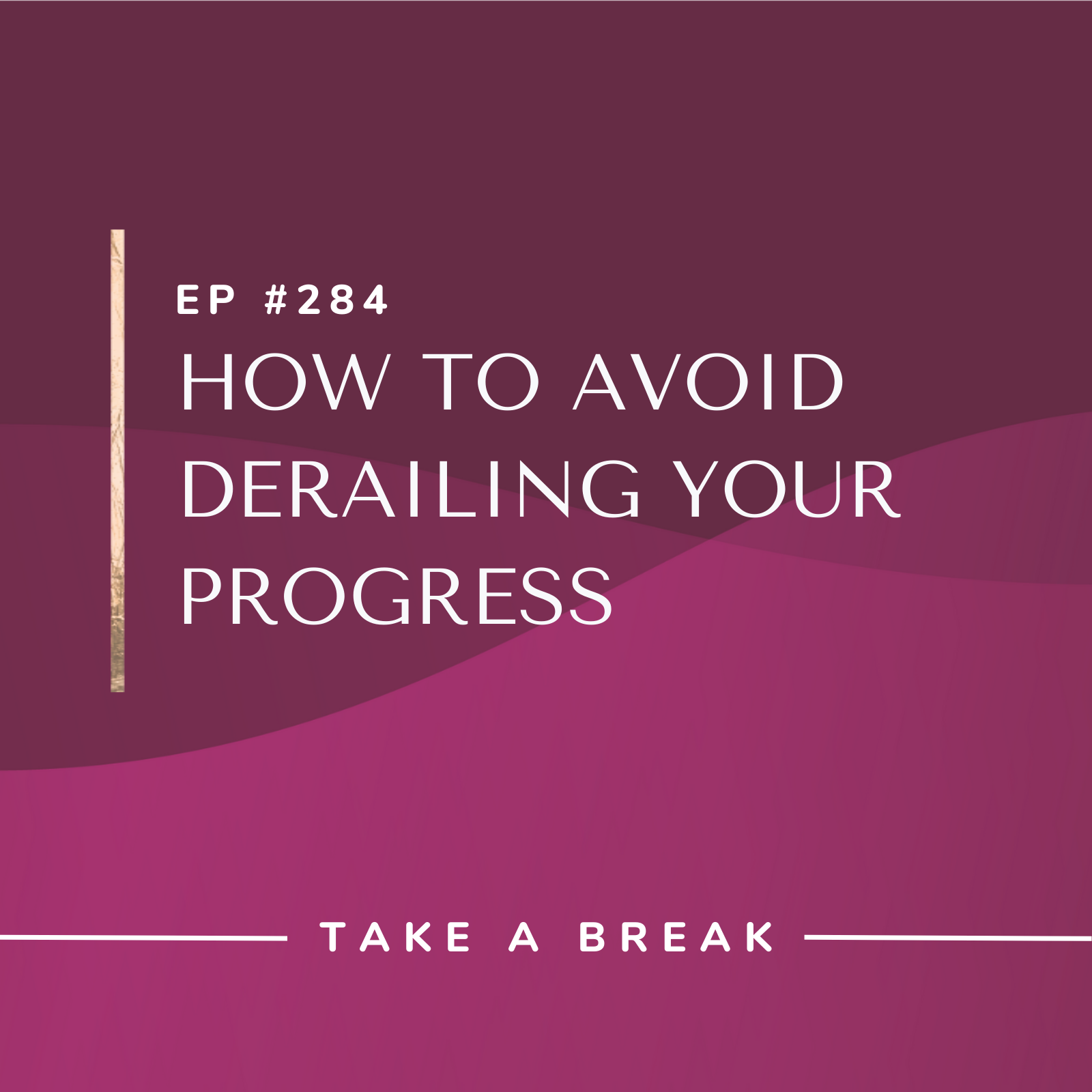 Take A Break from Drinking How to Avoid Derailing Your Progress