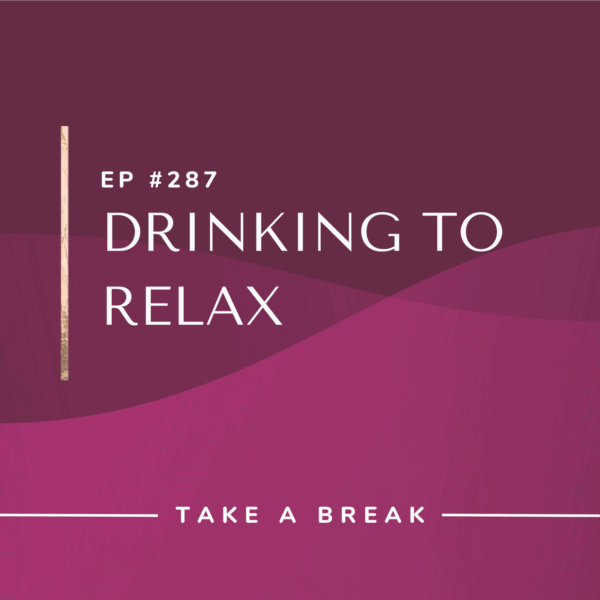 Ep #287: Drinking to Relax
