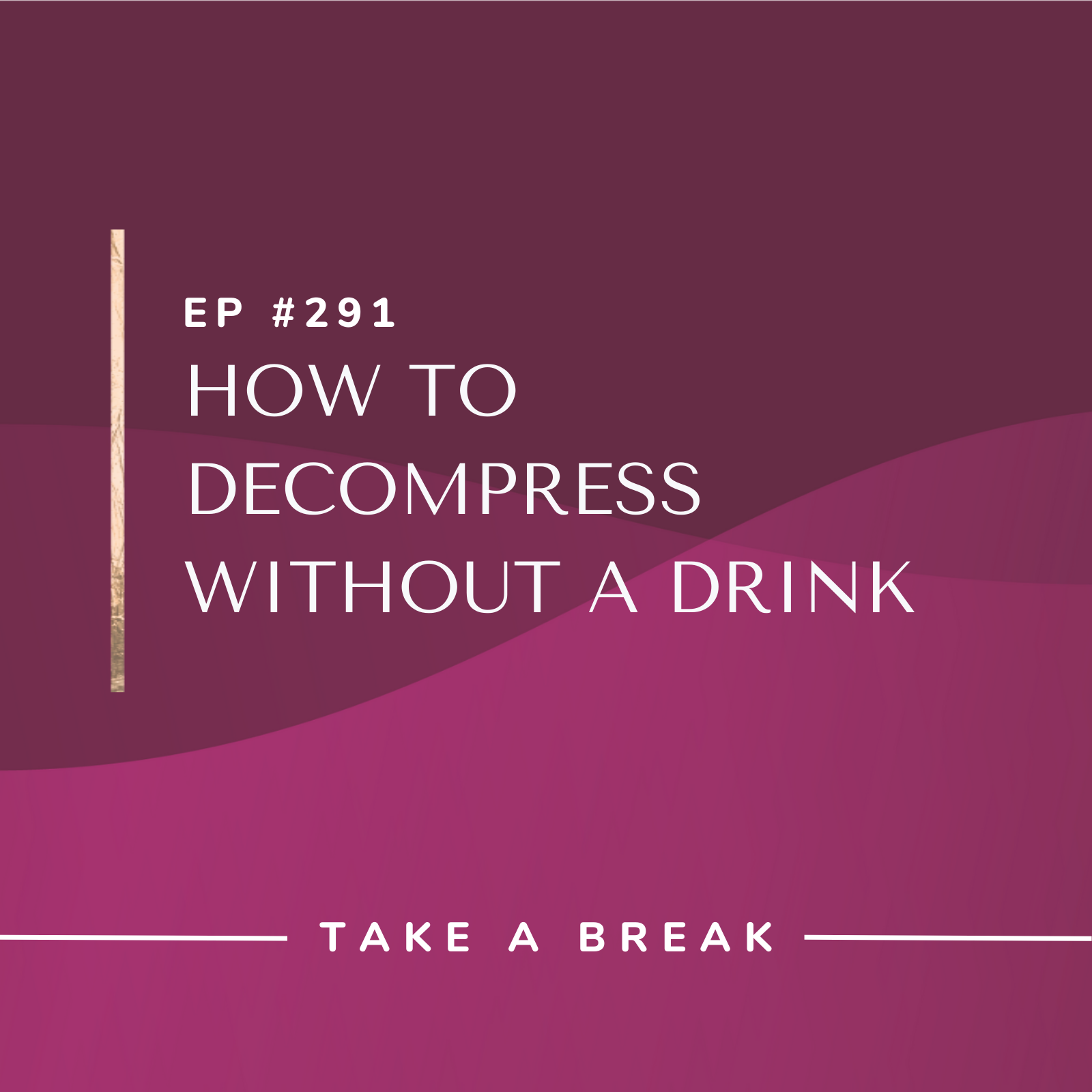 Take A Break from Drinking How to Decompress Without a Drink