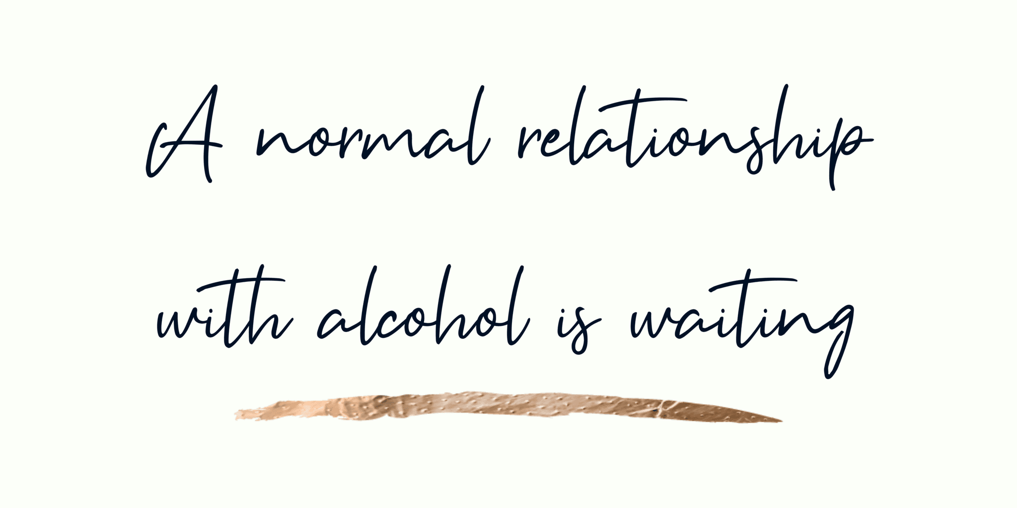 A normal relationship with alcohol is waiting