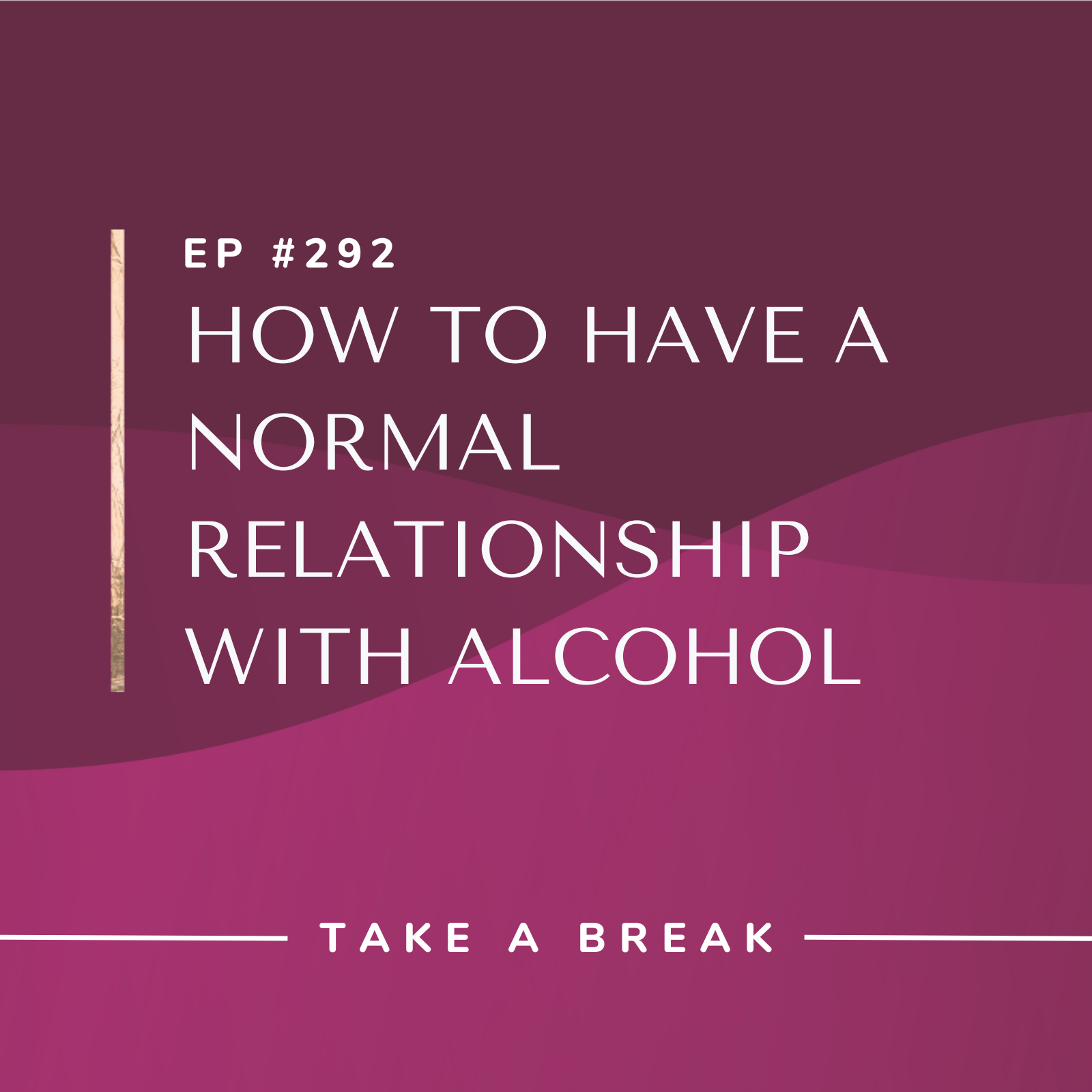 Take A Break from Drinking | How to Have a Normal Relationship with Alcohol