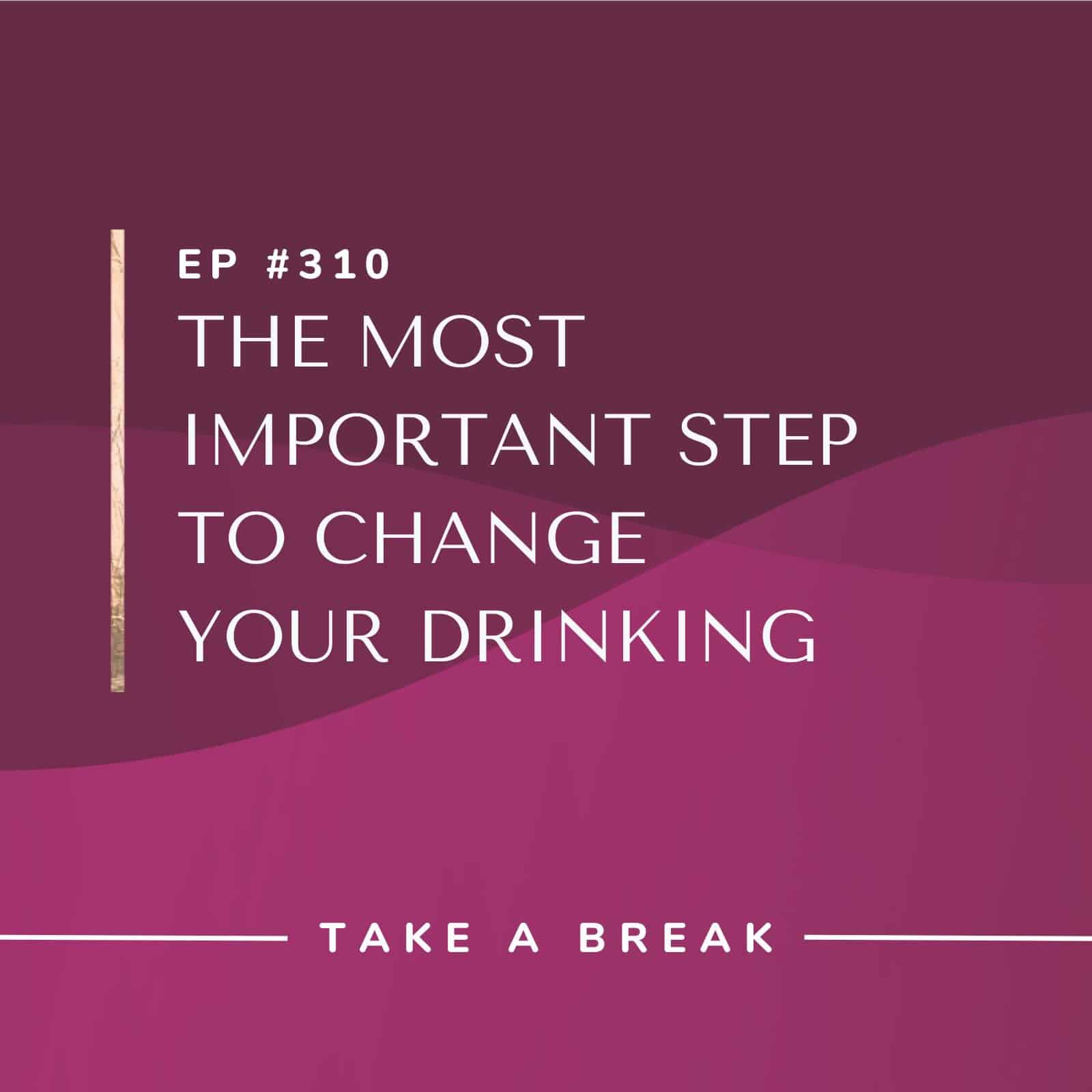 Take A Break from Drinking with Rachel Hart | The Most Important Step to Change Your Drinking