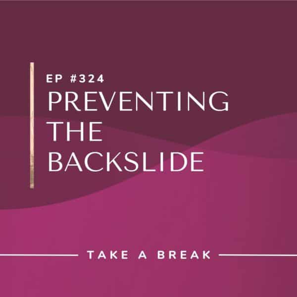 Ep #324: Preventing the Backslide