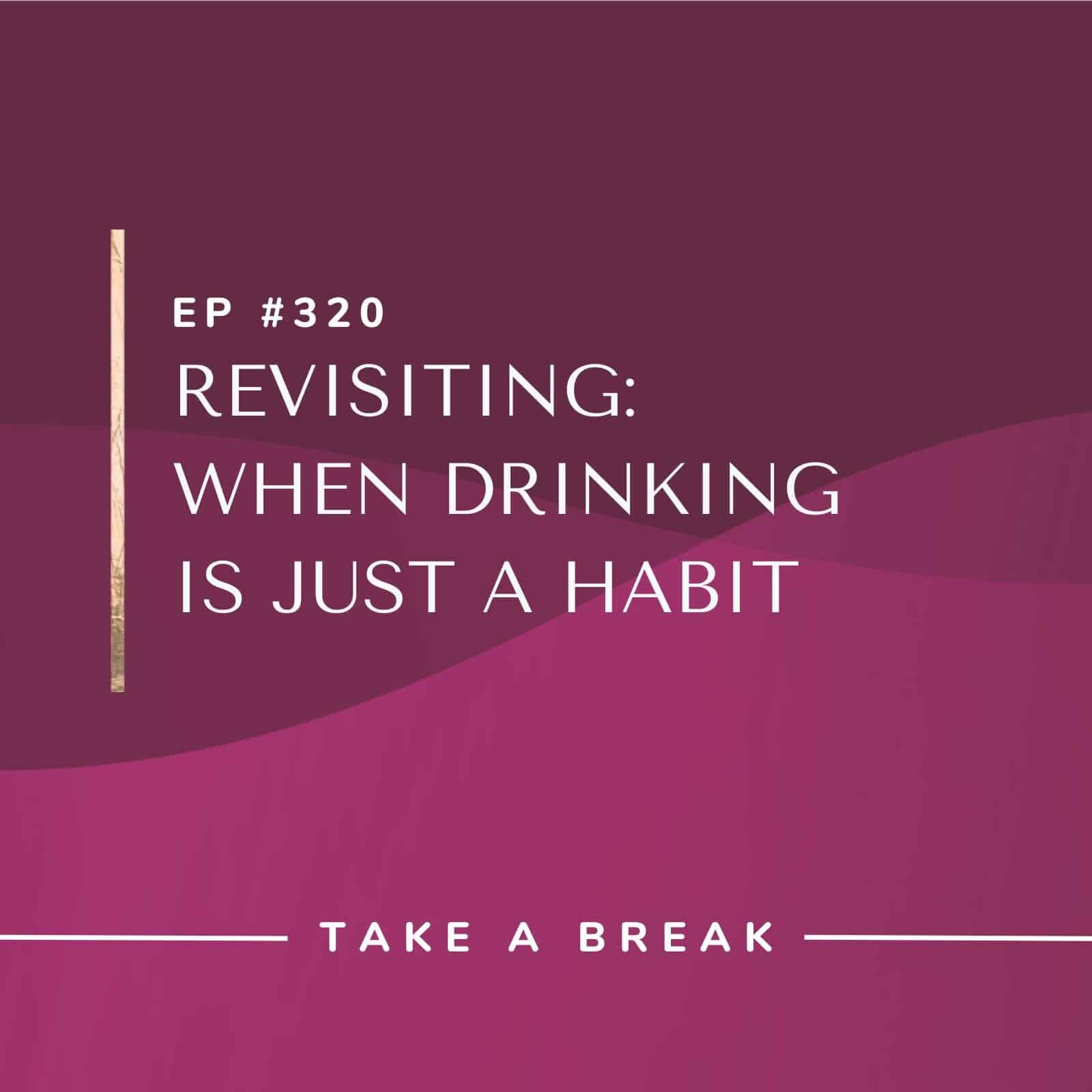 Take A Break from Drinking with Rachel Hart | Revisiting: When Drinking Is Just a Habit