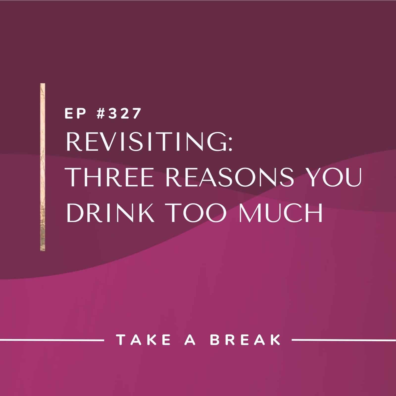 Take A Break from Drinking with Rachel Hart | Revisiting: Three Reasons You Drink Too Much