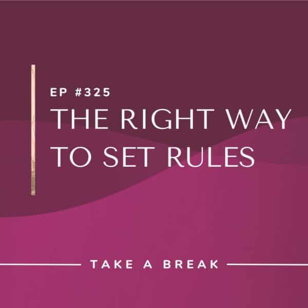 Ep #325: The Right Way to Set Rules