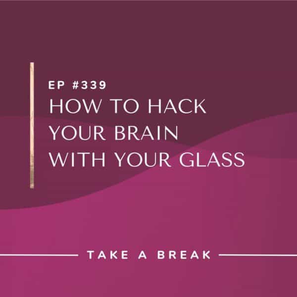 Ep #339: How to Hack Your Brain With Your Glass