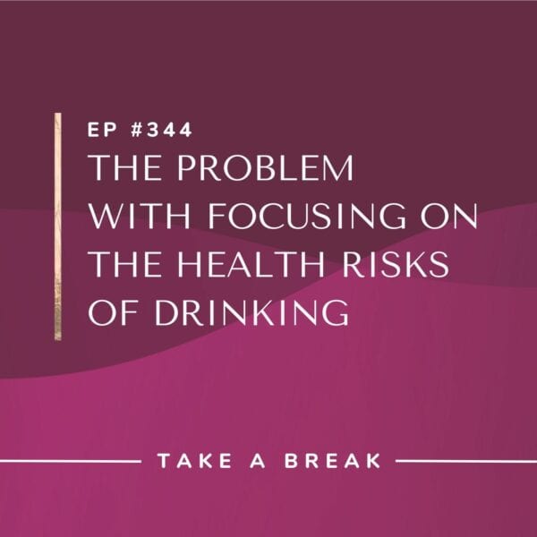 Ep #344: The Problem With Focusing on the Health Risks of Drinking