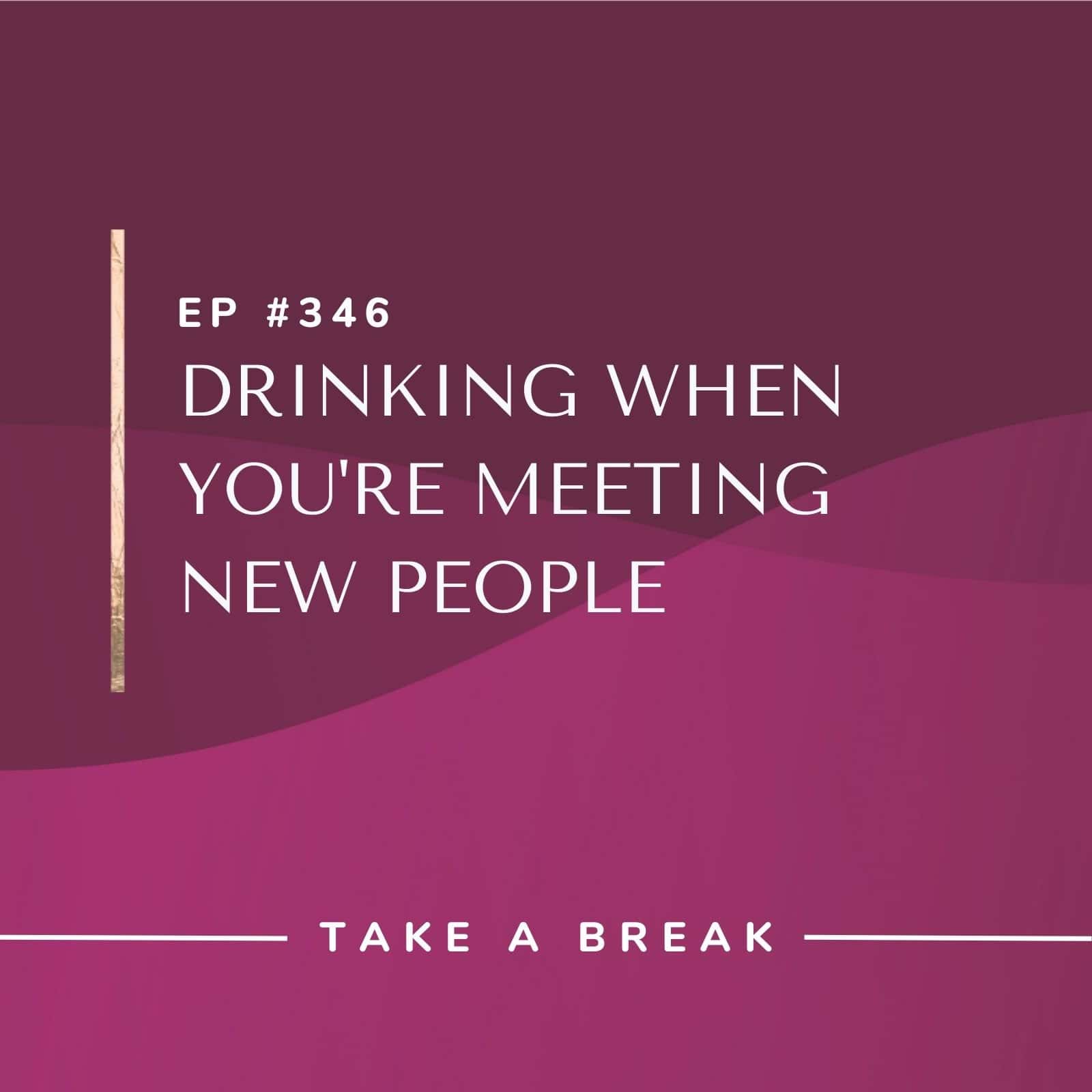Take A Break from Drinking with Rachel Hart | Drinking When You're Meeting New People