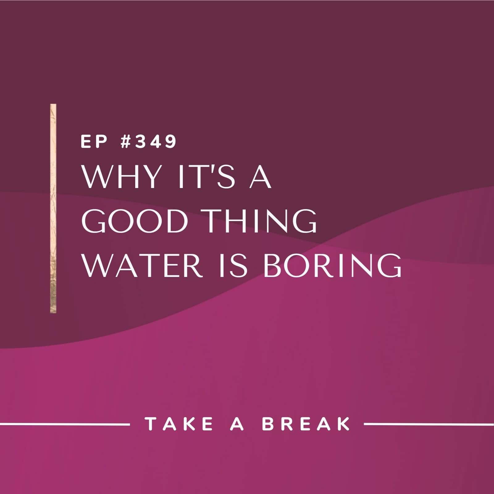 Take A Break from Drinking with Rachel Hart | Why It’s a Good Thing Water Is Boring