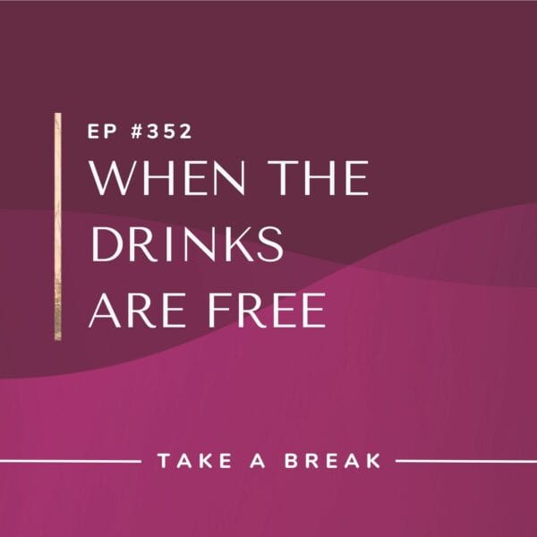 Ep #352: When the Drinks Are Free