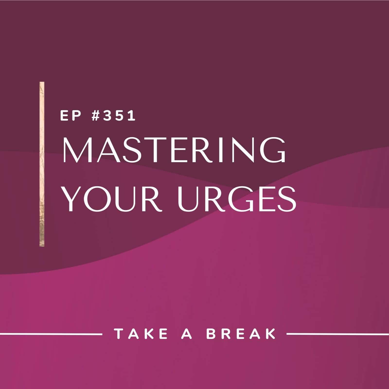 Take A Break from Drinking with Rachel Hart | Mastering Your Urges