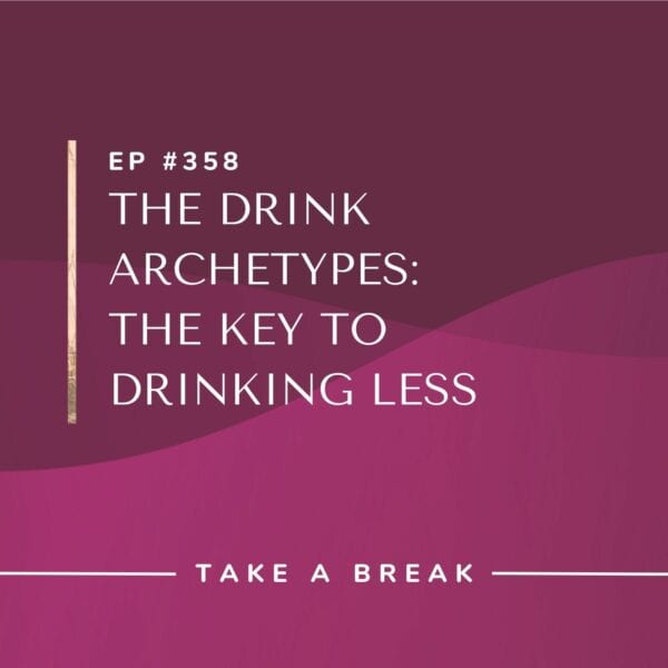 Ep #358: The Drink Archetypes: The Key to Drinking Less