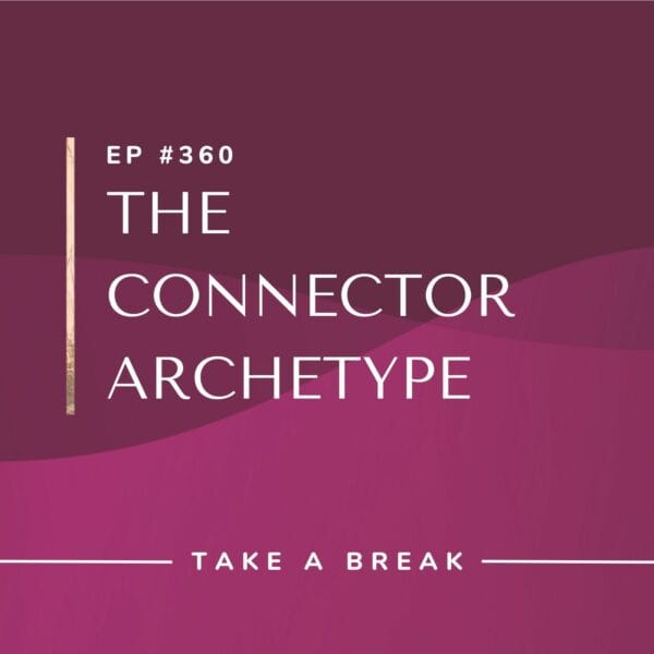 Ep #360: The Connector Archetype