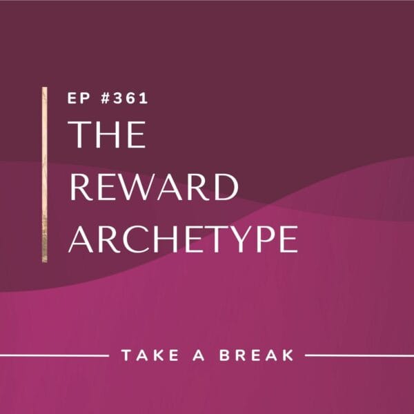 Ep #361: The Reward Archetype