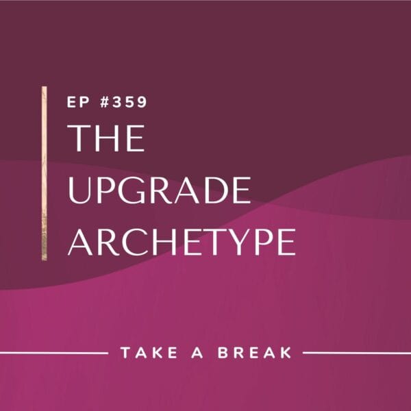 Ep #359: The Upgrade Archetype