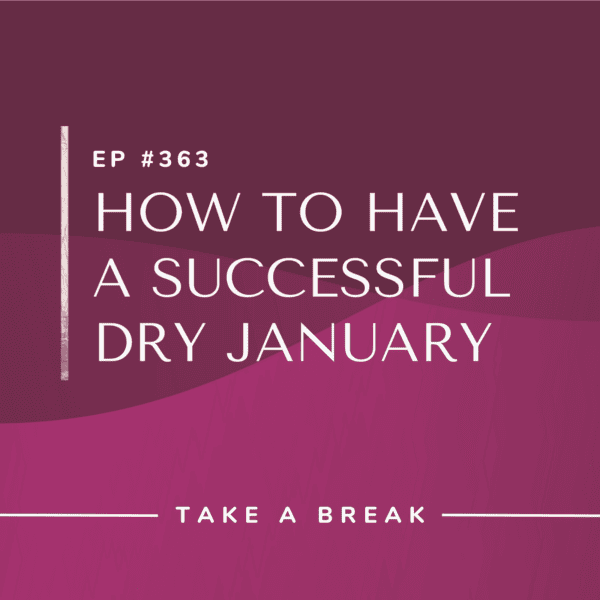 Ep #363: How to Have a Successful Dry January