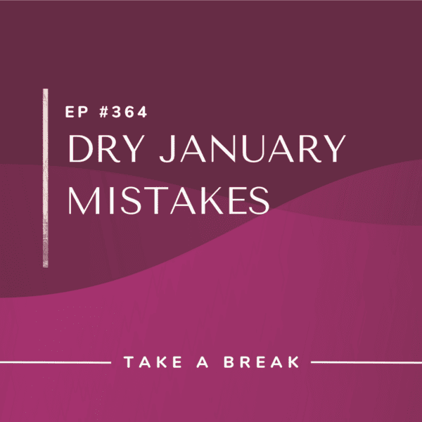 Ep #364: Dry January Mistakes
