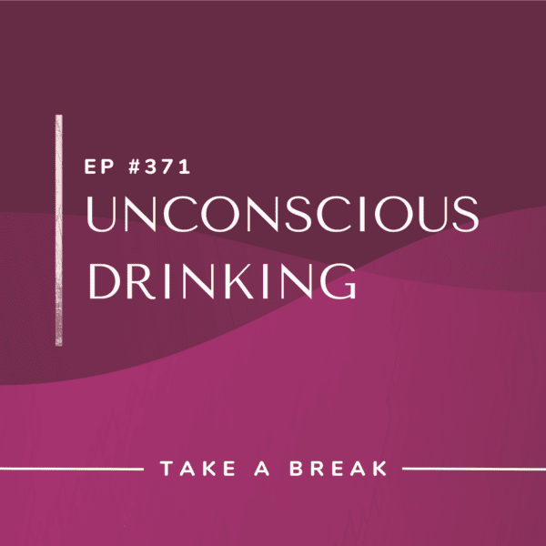 Ep #371: Unconscious Drinking