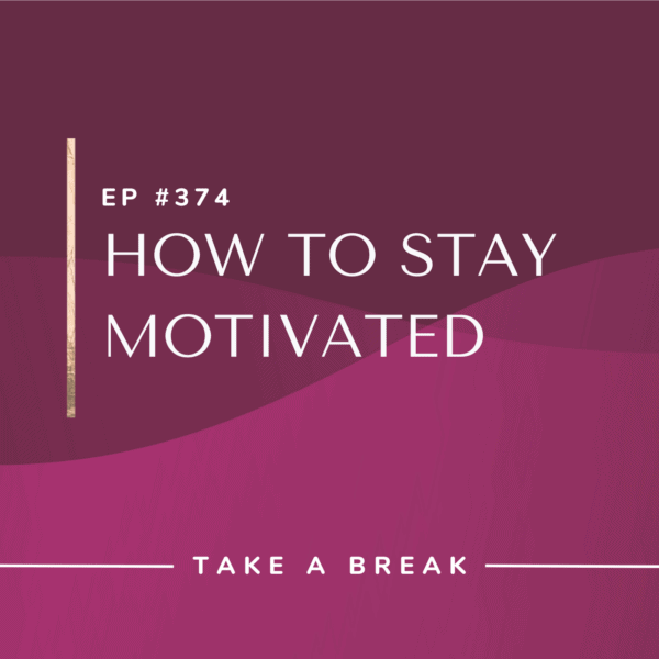 Ep #374: How to Stay Motivated