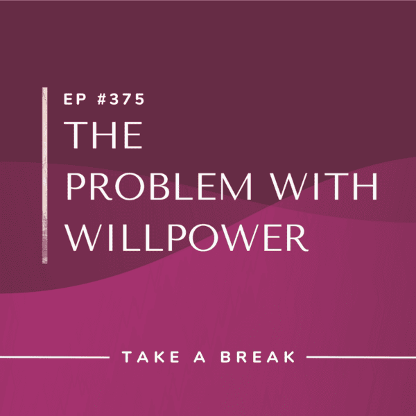 Ep #375: The Problem with Willpower