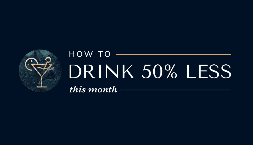 The Secret to Drinking Less (without feeling like you're missing out)