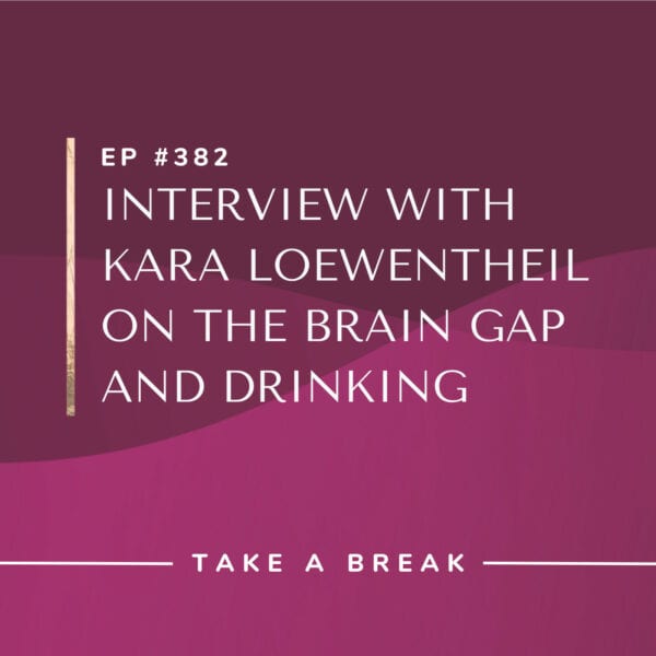 Ep #382: Interview with Kara Loewentheil on The Brain Gap and Drinking