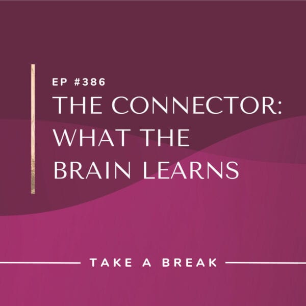 Ep #386: The Connector: What the Brain Learns