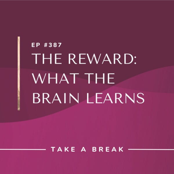 Ep #387: The Reward: What the Brain Learns