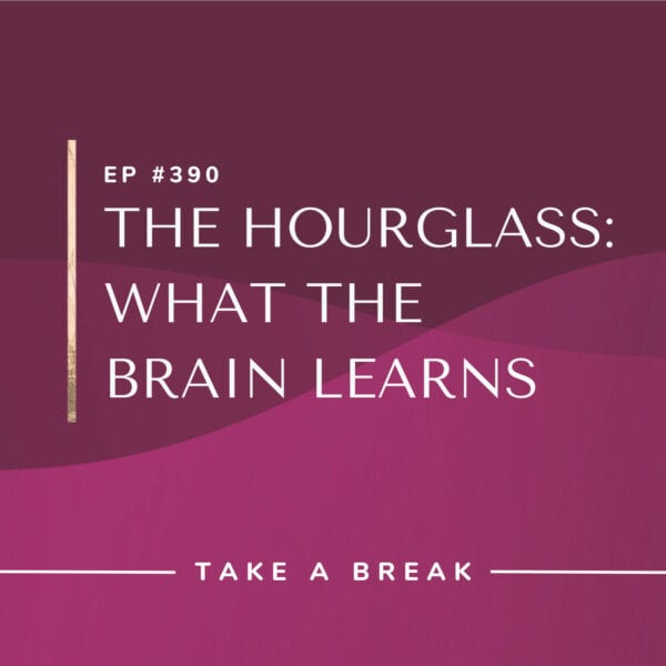 Ep #390: The Hourglass: What the Brain Learns