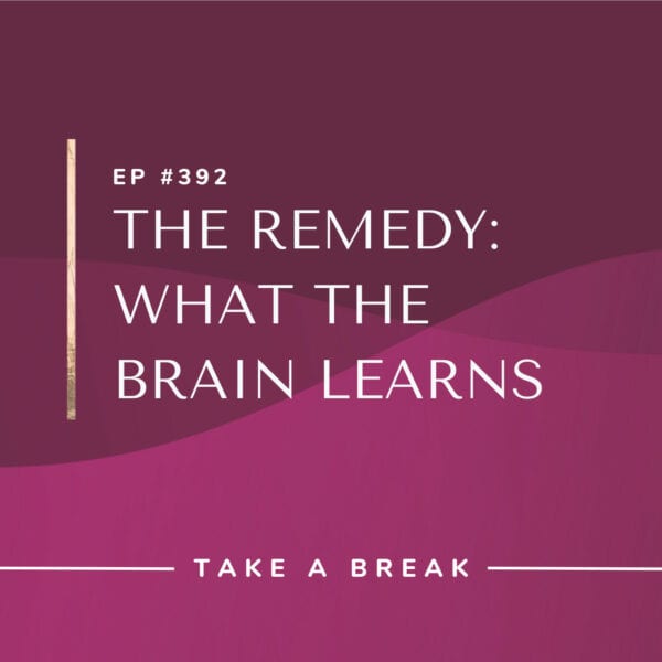 Ep #392: The Remedy: What the Brain Learns