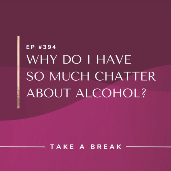 Ep #394: Why Do I Have So Much Chatter About Alcohol?