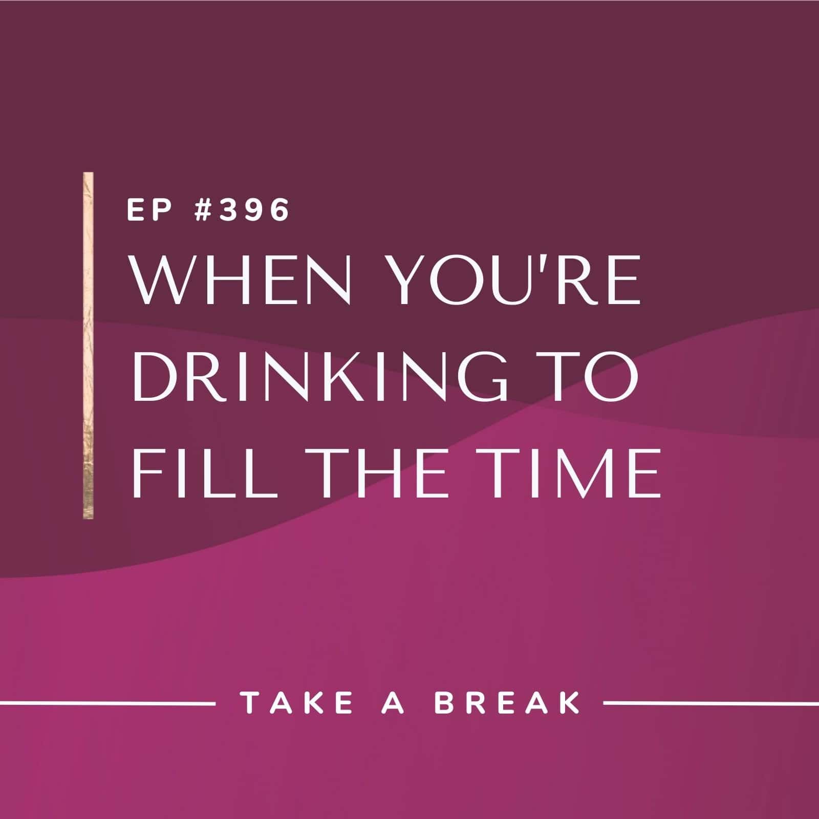 Take A Break from Drinking with Rachel Hart | When You're Drinking to Fill the Time