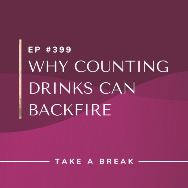 Ep #399: Why Counting Drinks Can Backfire