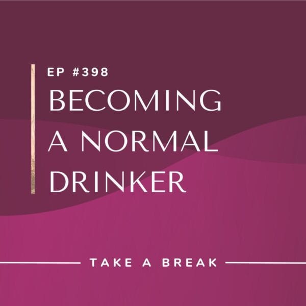 Ep #398: Becoming a Normal Drinker