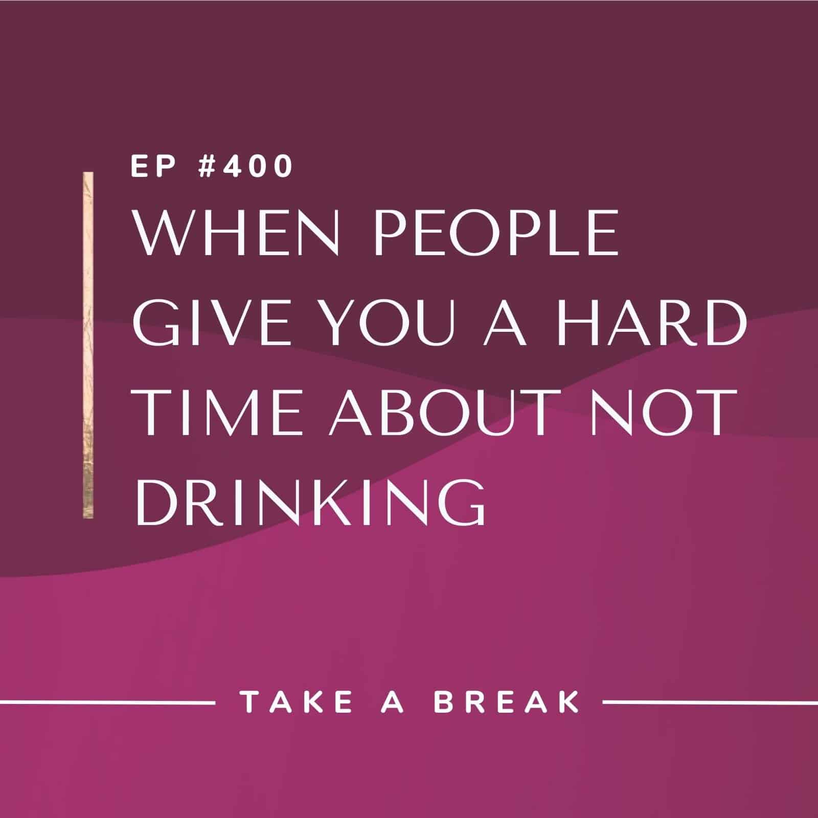 Take A Break from Drinking with Rachel Hart | When People Give You a Hard Time About Not Drinking