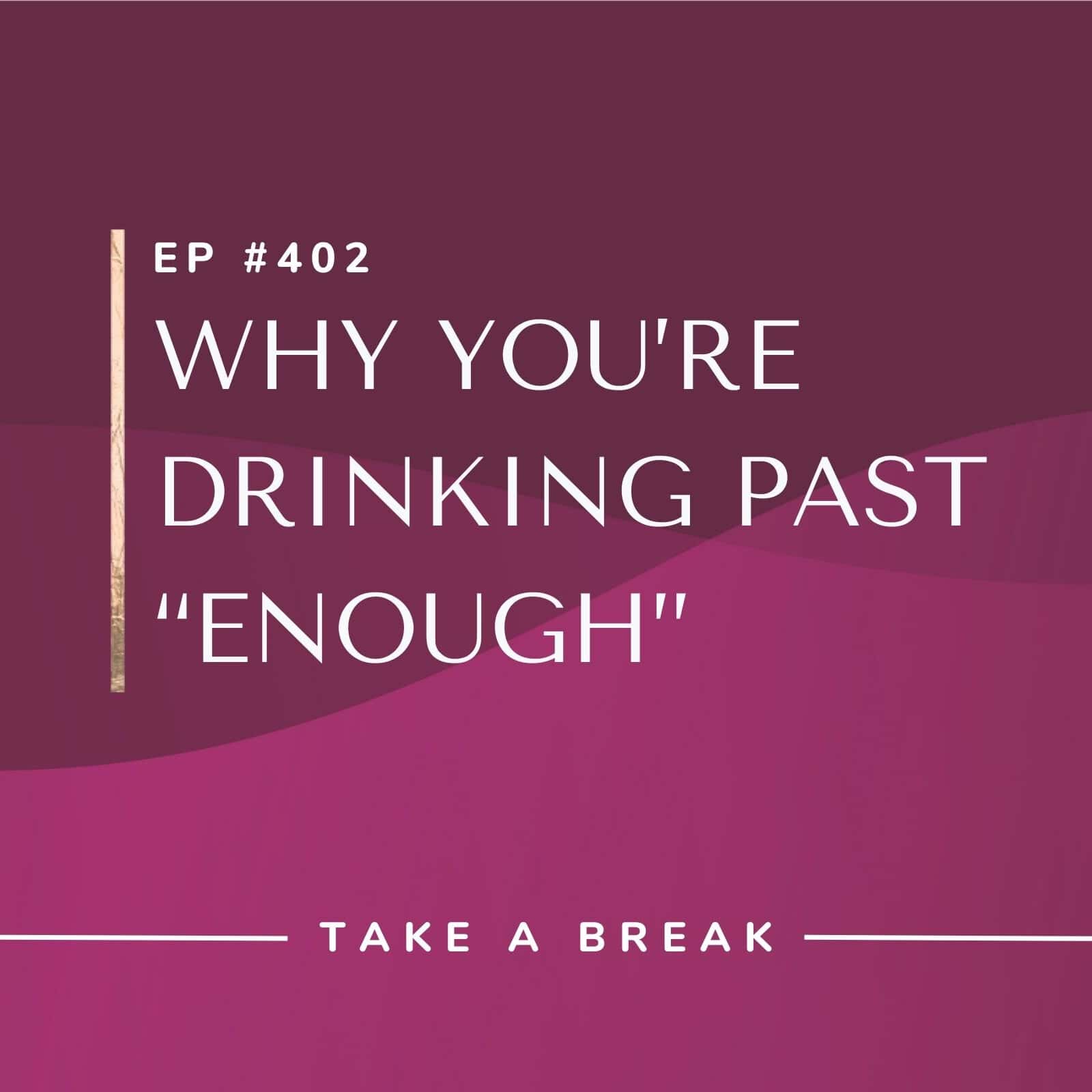 Take A Break from Drinking with Rachel Hart | Why You’re Drinking Past “Enough”