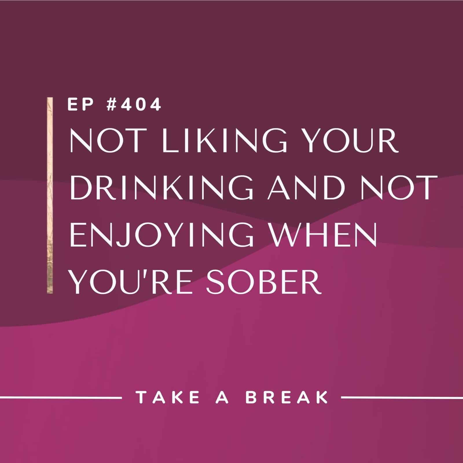 Take A Break from Drinking with Rachel Hart | Not Liking Your Drinking and Not Enjoying When You’re Sober