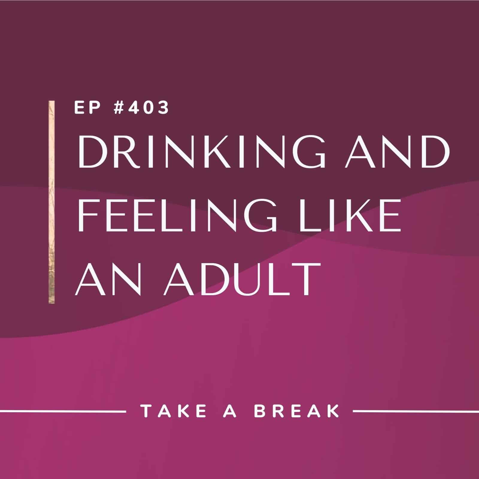 Take A Break from Drinking with Rachel Hart | Drinking and Feeling Like an Adult