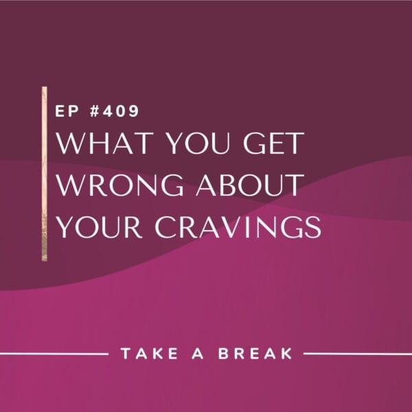 Ep #409: What You Get Wrong About Your Cravings