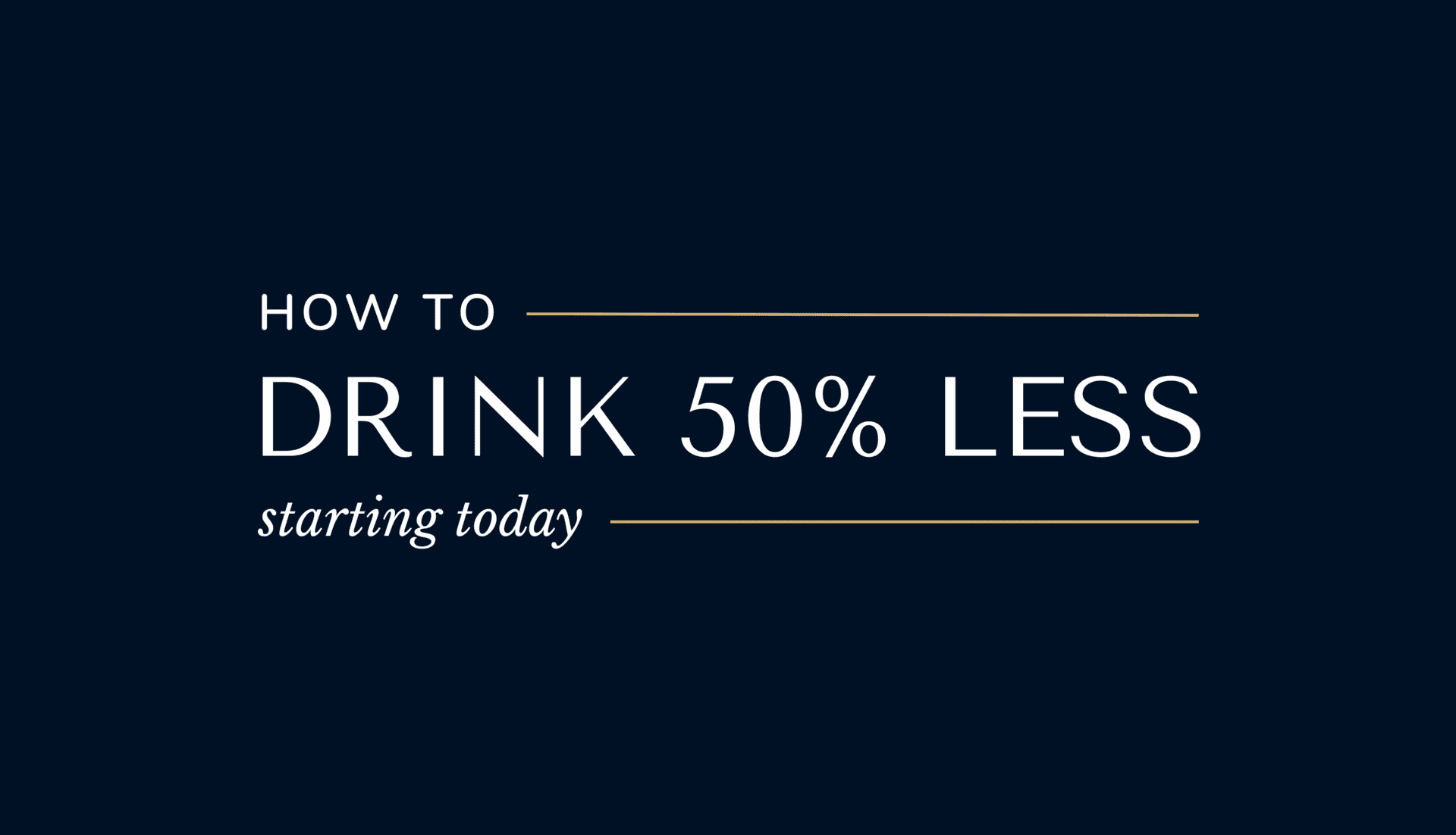 The Secret to Drinking Less (without feeling like you're missing out)