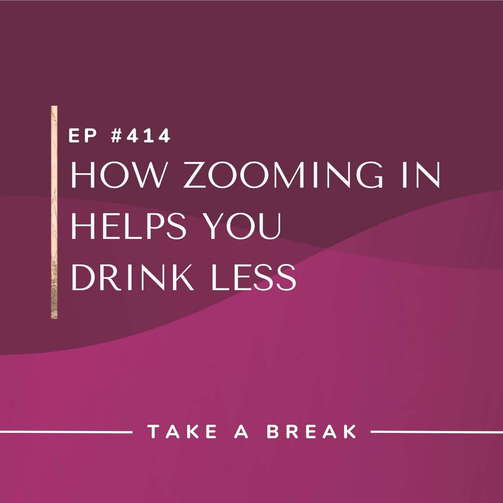 Take A Break from Drinking with Rachel Hart | How Zooming In Helps You Drink Less