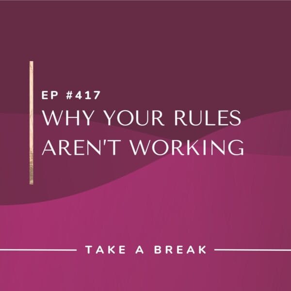 Ep #417: Why Your Rules Aren’t Working