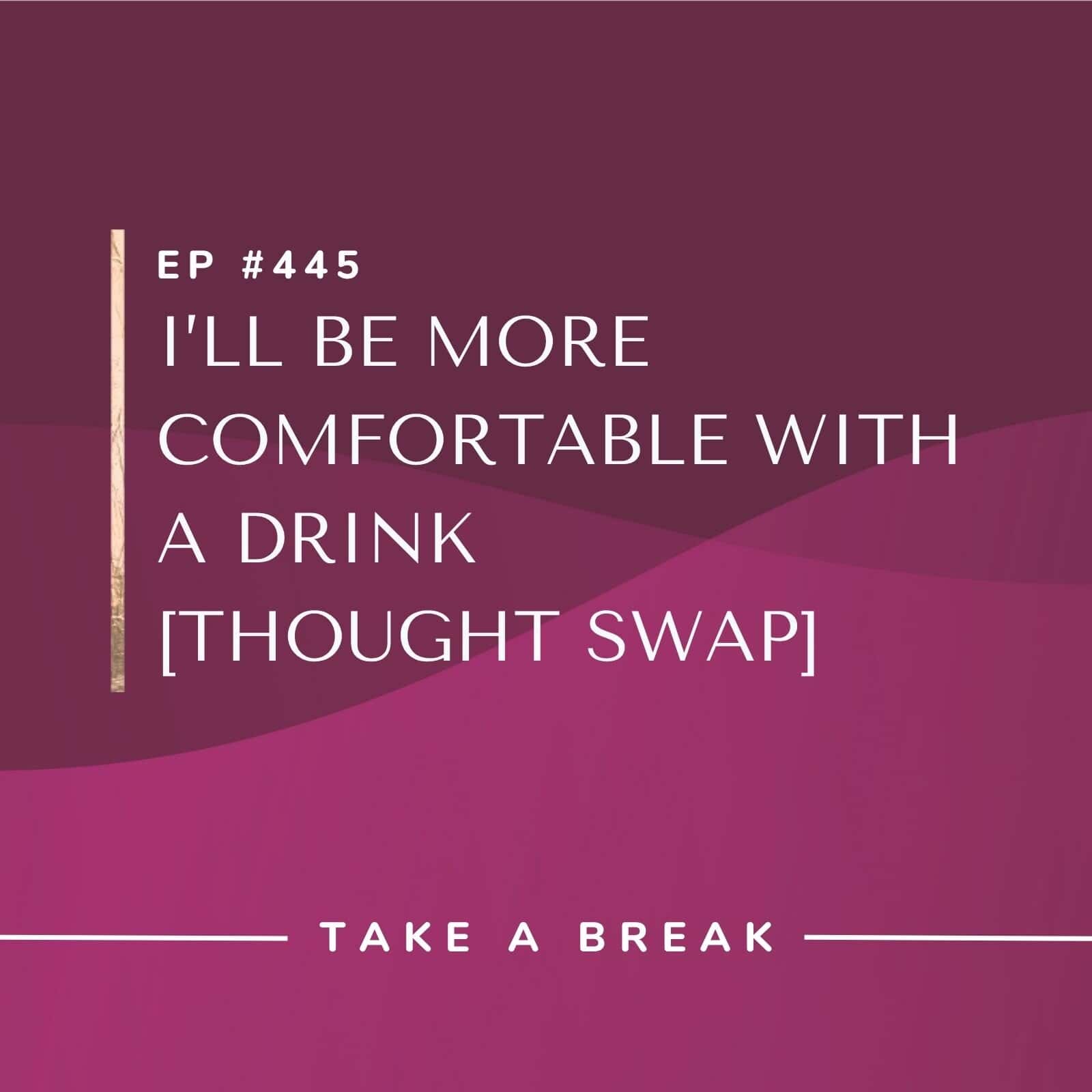 Take A Break from Drinking Rachel Hart | I'll be more comfortable with a drink [Thought Swap]