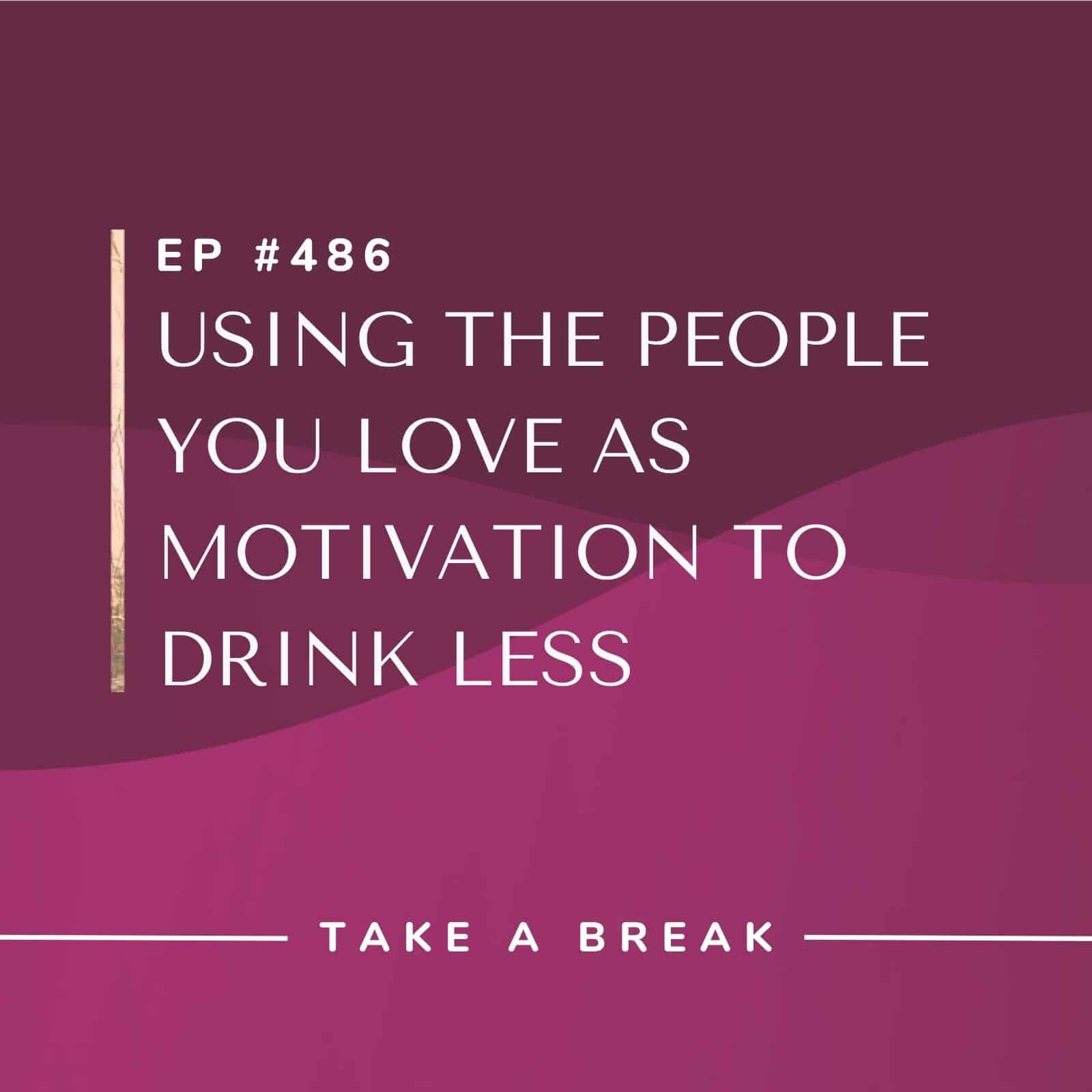 Take A Break from Drinking Rachel Hart | Using the people you love as motivation to drink less