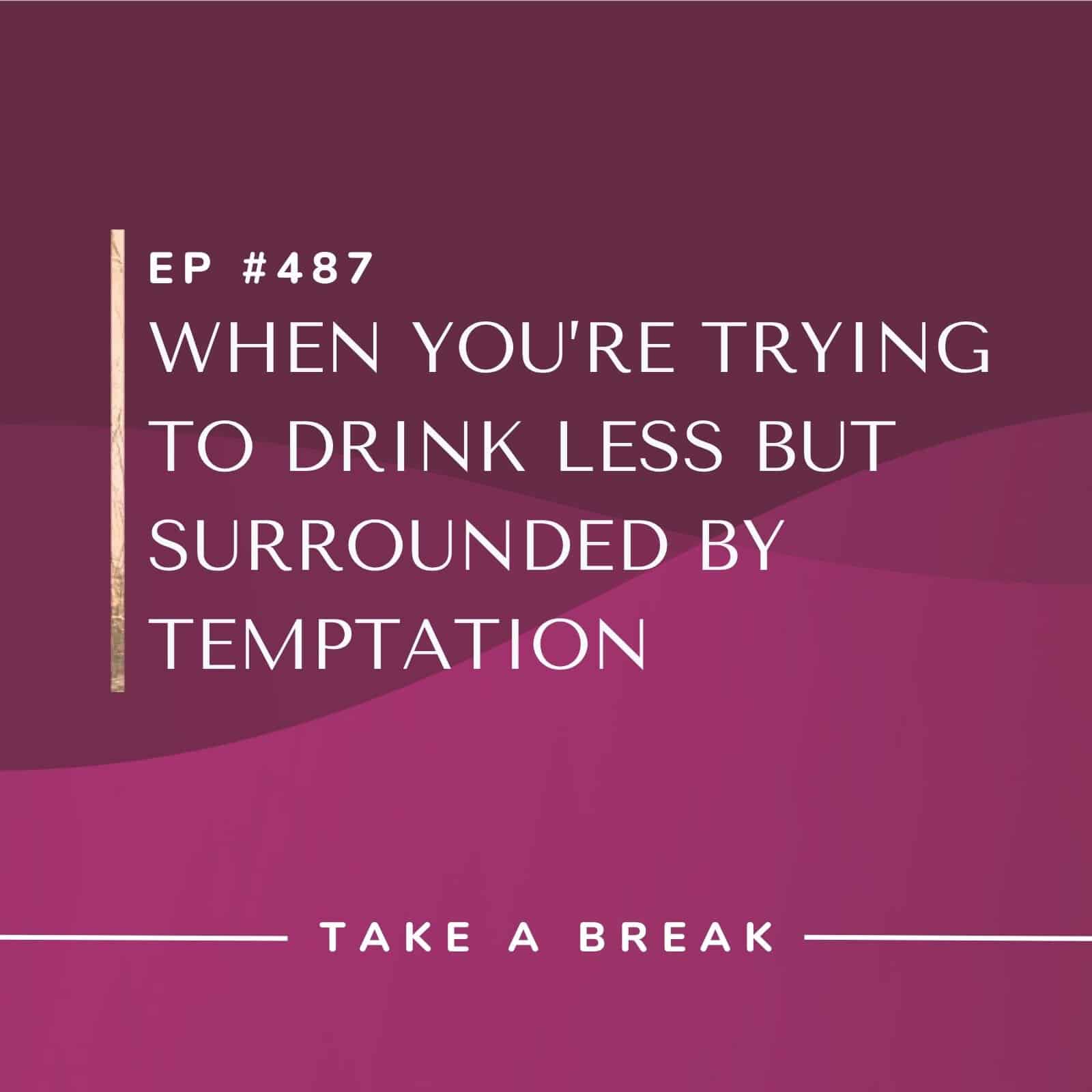 Take A Break from Drinking Rachel Hart | When you’re trying to drink less but surrounded by temptation